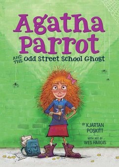 Agatha Parrot and the Odd Street School Ghost - Poskitt, Kjartan