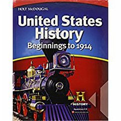 United States History: Student Edition Beginnings to 1914 2012 - Herausgeber: Holt McDougal