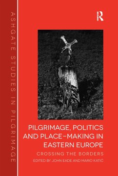 Pilgrimage, Politics and Place-Making in Eastern Europe - Eade, John; Katic, Mario