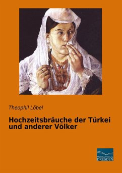 Hochzeitsbräuche der Türkei und anderer Völker - Löbel, Theophil