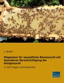 Wegweiser für neuzeitliche Bienenzucht mit besonderer Berücksichtigung der Königinzucht