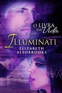 Illuminati - O Livro Da Vida (eBook, ePUB) - Alsobrooks, Elizabeth