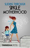 Sliding Through Single Motherhood (eBook, ePUB) Sliding Through Single Motherhood (eBook, ePUB)
