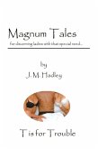 Magnum Tales ~ T is for Trouble (eBook, ePUB) Magnum Tales ~ T is for Trouble (eBook, ePUB)