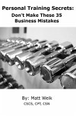 Personal Training Secrets: Don't Make These 35 Business Mistakes (eBook, ePUB)