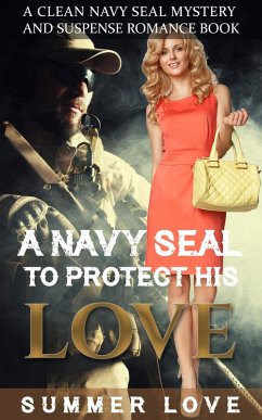 Cover A Navy SEAL To Protect His LOVE (Navy Seals to Protect The Ladies, #3) (eBook, ePUB)