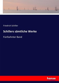 Schillers sämtliche Werke - Schiller, Friedrich