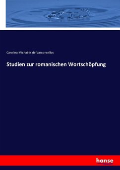 Studien zur romanischen Wortschöpfung - Vasconcellos, Carolina Michaëlis de