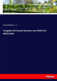 Festgaben für Gustav Homeyer zum XXVIII Juli MDCCCLXXI - Beseler, Georg;a., u.