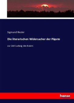 Die literarischen Widersacher der Päpste - Riezler, Sigmund