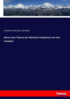 Abriss einer Theorie der Abelschen Funktionen von drei Variabeln - Schottky, Friedrich Hermann