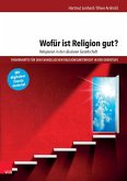 Wofür ist Religion gut? Religionen in der säkularen Gesellschaft (eBook, PDF)