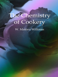 The Chemistry of Cookery (eBook, ePUB) - Mattieu Williams, W.