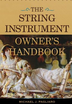 The String Instrument Owner's Handbook - Pagliaro, Michael J.