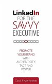 Linkedin for the Savvy Executive: Promote Your Brand with Authenticity, Tact and Power
