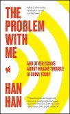 The Problem with Me: And Other Essays about Making Trouble in China Today