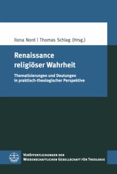 Renaissance religioser Wahrheit: Thematisierungen und Deutungen in praktisch-theologischer Perspektive Ilona Nord Editor