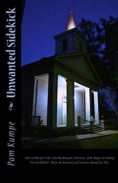 Unwanted Sidekick: 1947. A hobo girl rides into Washington, Arkansas with hopes of finding Tin Can Mahlee. What she discovers will foreve - Kumpe, Pam