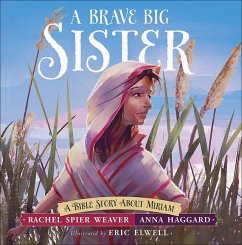 A Brave Big Sister: A Bible Story about Miriam - Spier Weaver, Rachel; Haggard, Anna