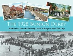 The 1928 Bunion Derby: A Historical Tour and Driving Guide, Chicago to New York City - Powell, James R.