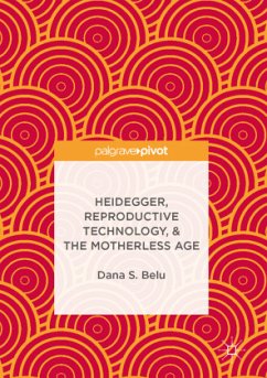Heidegger, Reproductive Technology, & The Motherless Age - Belu, Dana S.