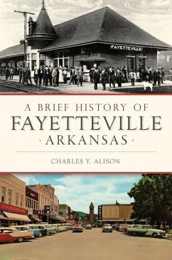 A Brief History of Fayetteville Arkansas - Alison, Charles Y.