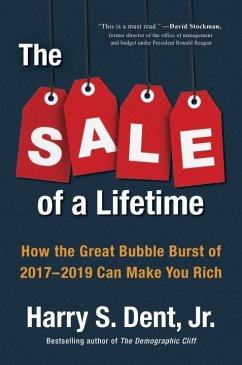 The Sale of a Lifetime: How the Great Bubble Burst of 2017-2019 Can Make You Rich - Dent, Harry S.