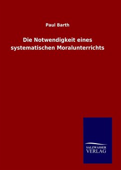 Die Notwendigkeit eines systematischen Moralunterrichts - Barth, Paul