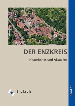 Der Enzkreis. Historisches und Aktuelles Der Enzkreis. Historisches und Aktuelles