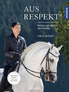 Aus Respekt - Reiten zum Wohle des Pferdes - Beran, Anja