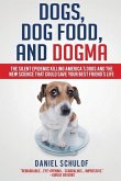 Dogs, Dog Food, and Dogma: The Silent Epidemic Killing America's Dogs and the New Science That Could Save Your Best Friend's Life