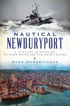 Nautical Newburyport: A History of Captains, Clipper Ships and the Coast Guard - Hendrickson, Dyke