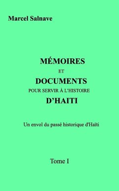 Mémoires et Documents Pour Servir A l'Histoire D'Haïti - Salnave, Marcel