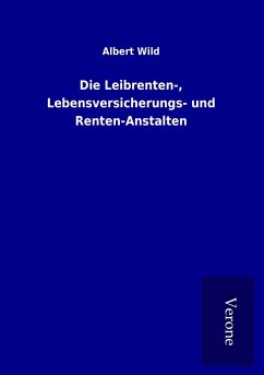 Die Leibrenten-, Lebensversicherungs- und Renten-Anstalten - Wild, Albert