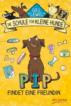 Pip findet eine Freundin / Die Schule für kleine Hunde Bd.2 - Lewis, Gill