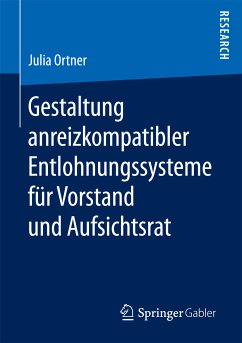 Gestaltung anreizkompatibler Entlohnungssysteme für Vorstand und Aufsichtsrat (eBook, PDF) - Ortner, Julia