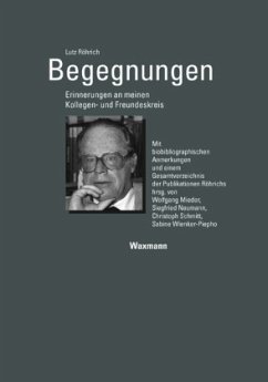 Begegnungen Erinnerungen an meinen Kollegen- und Freundeskreis - Röhrich, Lutz