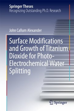 Surface Modifications and Growth of Titanium Dioxide for Photo-Electrochemical Water Splitting (eBook, PDF) - Alexander, John