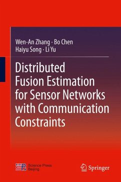 Distributed Fusion Estimation for Sensor Networks with Communication Constraints (eBook, PDF) - Zhang, Wen-An; Chen, Bo; Song, Haiyu; Yu, Li