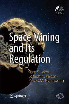 Space Mining and Its Regulation (eBook, PDF) - Jakhu, Ram S.; Pelton, Joseph N.; Nyampong, Yaw Otu Mankata