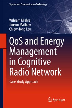 QoS and Energy Management in Cognitive Radio Network (eBook, PDF) - Mishra, Vishram; Mathew, Jimson; Lau, Chiew-Tong