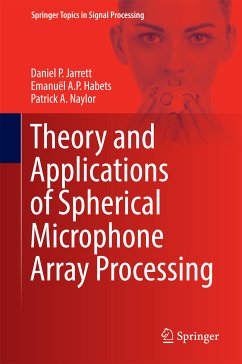 Theory and Applications of Spherical Microphone Array Processing (eBook, PDF) - Jarrett, Daniel P.; Habets, Emanuël A.P.; Naylor, Patrick A.