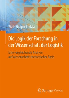Die Logik der Forschung in der Wissenschaft der Logistik (eBook, PDF) - Bretzke, Wolf-Rüdiger