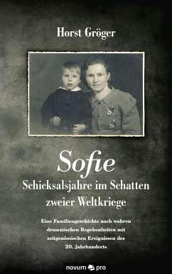 Sofie - Schicksalsjahre im Schatten zweier Weltkriege (eBook, ePUB) - Gröger, Horst