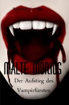 Malte Morius / Malte Morius der Aufstieg des Vampirfürsten - Hornfeck, Benjamin