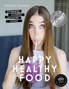Happy Healthy Food - Histaminfrei, glutenfrei, laktosefrei kochen - Gleitman, Nathalie