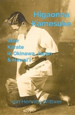 Higaonna Kamesuke über Karate in Okinawa, Japan & Hawai i - Wittwer, Henning