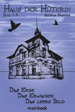 Das Erbe & Das Erwachen & Das leere Bild / Haus der Hüterin Bd.1-3 - Habeney, Andrea