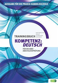 Kompetenz:Deutsch. Trainingsbuch für die BMS-Abschlussprüfung - Eder-Hantscher, Claudia; Geisler, Gertraud; Schörkhuber, Wolfgang; Stockinger, Reinhard
