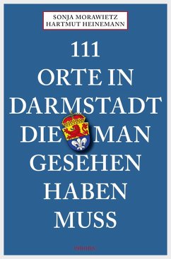 111 Orte in Darmstadt, die man gesehen haben muss (eBook, ePUB) - Morawietz, Sonja; Heinemann, Hartmut